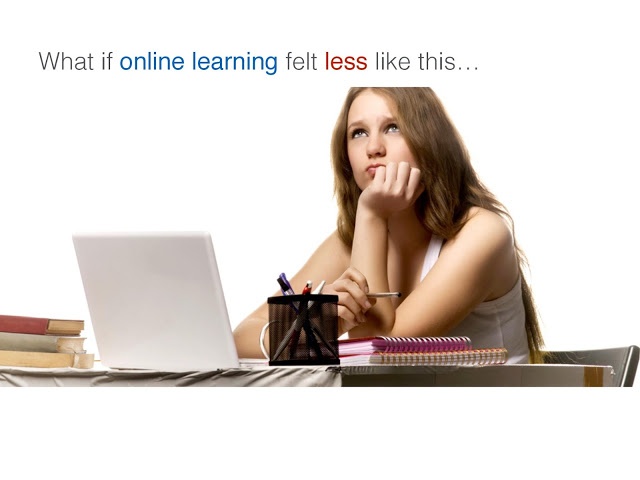 what if online learning felt less like this